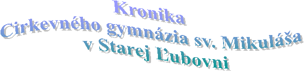 Kronika 
Cirkevnho gymnzia sv. Mikulša 
v Starej Ľubovni
